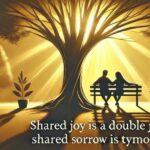 shared joy is a double joy; shared sorrow is tymoff